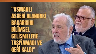 quotOsmanlı Askeri Alandaki Başarısını Bilimsel Gelişmelere Taşıyamadı Ve Geri Kaldıquot [upl. by Ries]