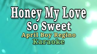 HONEY MY LOVE SO SWEET  APRIL BOY REGINO KARAOKEINSTRUMENTAL [upl. by Jacquetta]