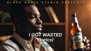 Dax  I Got Wasted Lyrics Video [upl. by Aramoix]