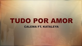 Calema  Tudo por amor ft Kataleya  Letra [upl. by Tully454]