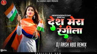 Desh Rangila Rangila Desh Mera Rangila • Bouncy Remix • Dj Ansh Abd  15AugustSpecialRemix [upl. by Gainor]