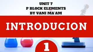 P Block Elements  Introduction Part 1class 12chemistryUnit 7by Vani maam [upl. by Esilrahc498]