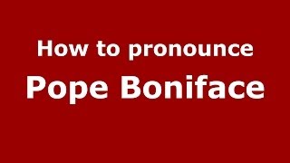 How to pronounce Pope Boniface ItalianItaly  PronounceNamescom [upl. by Narhem224]