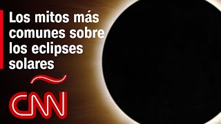 Los mitos más comunes sobre los eclipses solares bestias peleas afectan a embarazadas [upl. by Ayamahs]