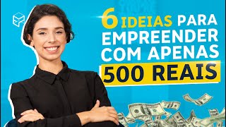 6 IDEIAS PARA EMPREENDER COM APENAS 500 REAIS [upl. by Ahsennod158]