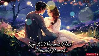 Zor Ki Barsaat Hui Song Jubin Nautiyal Rochak K  Bhushan Kumar  Slowed amp Reverb  🎧🎶 [upl. by Lladnar596]