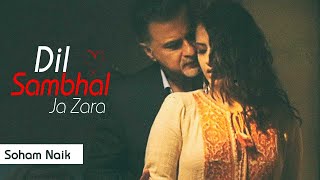 Dil Sambhal Jaa Zara  Full Song  Soham Naik  Smiriti Kalra  Sanjay Kapoor  Colors [upl. by Ahsac]