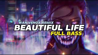 DJ BEAUTIFULL LIFE  FULL BASS WAN VENOX REMIX BASSGANGGA 🔥 [upl. by Lon]