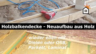 Holzbalkendecke  neuer ebener Aufbau aus Holz [upl. by Erdnassac]