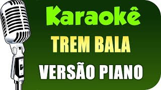 Karaokê  Trem Bala  Ana Vilela  VERSÃO PIANO [upl. by Nnaaihtnyc112]