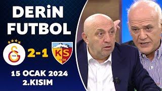 Derin Futbol 15 Ocak 2024 2Kısım  Galatasaray 21 Kayserispor [upl. by Ettezzus]