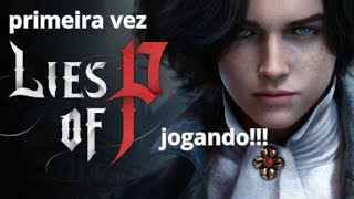 jogando lies of p 06  pela primeira vez  meu segundo souls  curte ai e me ajudem com dicas vlw [upl. by Mickey682]