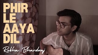 Phir Le Aaya Dil  Rekha Bhardwaj Acoustic Cover  Kaustav Gupta [upl. by Thilde]