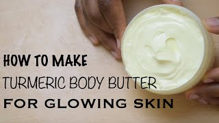 HOW TO TURMERIC BODY BUTTER FOR GLOWING SKIN [upl. by Esenahs211]