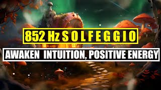 quot852 Hz Solfeggio Frequency Awakening Intuition and Inner Knowingquot [upl. by Sykleb209]