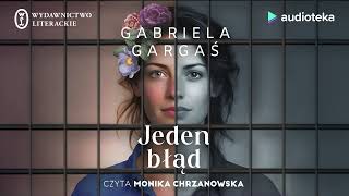 Jeden błąd  audiobook  Gabriela Gargaś czyta Monika Chrzanowska [upl. by Eidnim171]