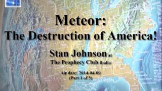 Meteor The Destruction of America  Stan Johnson at The Prophecy Club Radio 1 of 3 [upl. by Idnahc]