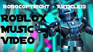 ROBOCOPYRIGHT  ARTICLE 13 ROBLOX MUSIC VIDEO [upl. by Airlia]