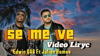 Edwin QAS  SE ME VE ft​⁠ JulianRamos Video Lyric [upl. by Eirameinna332]