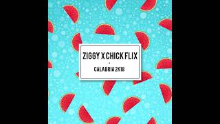 ZIGGY X Chick Flix  Calabria 2K18 [upl. by Ashlee]