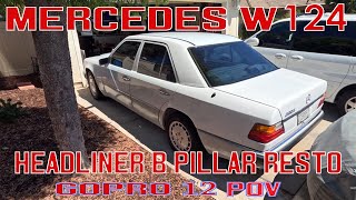 Mercedes W124 Headliner  B Pillar Resto  POV GoPro 12 [upl. by Astra]