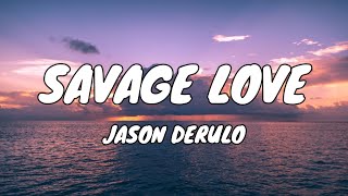 SAVAGE LOVE  JASON DERULO LYRICS [upl. by Asetal]