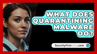 What Does Quarantining Malware Do  SecurityFirstCorpcom [upl. by Tik823]