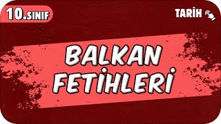 Balkan Fetihleri 10Sınıf Tarih 2025 [upl. by Atrice]