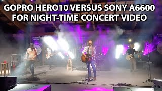 GoPro Hero 10 Versus Sony A6600 for Shooting Live NightTime Concert Event  Morganton Festival 2022 [upl. by Nnayt]