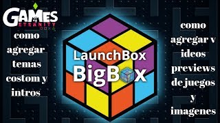 LaunchBox y Big box  2 amp 3 agregar temas y intros  agregar previews y imagenes a juegos 2019 [upl. by Gnoy]