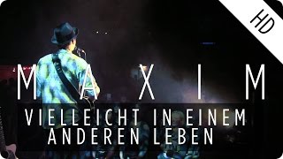 MAXIM  Vielleicht in einem anderen Leben Live [upl. by Orpheus]