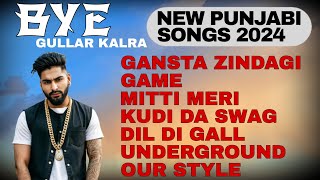 BYE Full Album  Gullar Kalra  Official Jukebox 2024 [upl. by Nomrah]