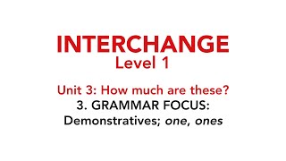 Interchange Level 1  Unit 3 3 GRAMMAR FOCUS Demonstratives quotonequot quotonesquot [upl. by Olra]