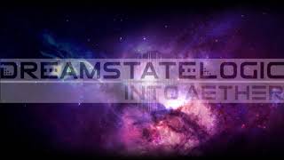 Dreamstate Logic  Into Aether  space ambient  cosmic downtempo [upl. by Airemahs]