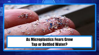 As Microplastics Fears Grow Tap or Bottled Water [upl. by Sup]