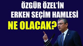 Özgür Özelin Erken Seçim Hamlesi Ne Olacak [upl. by Aliuqa]