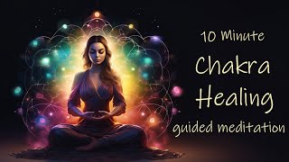 10 Minute Chakra Healing Guided Meditation [upl. by Tolman364]