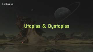 Lecture 3 Utopias and Dystopias [upl. by Lierbag140]