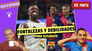 REAL MADRID vs BARCELONA fortalezas y debilidades de ambos antes de ELCLÁSICO  Es Así y Punto [upl. by Wadlinger]