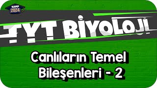 Canlıların Temel Bileşenleri  2  TYT Biyoloji KAMP2024 [upl. by Sirroned]