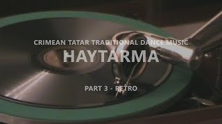 Crimean Tatar Traditional Dance Music  Haytarma  Part 3  Retro Playlist [upl. by Denny]