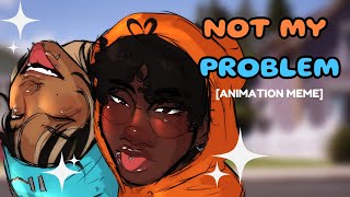 NOT MY PROBLEM ⋆ ˚｡⋆୨୧˚  animation meme [upl. by Nahem]