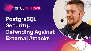 PostgreSQL Security Defending Against External Attacks  Citus Con An Event for Postgres 2023 [upl. by Niobe]