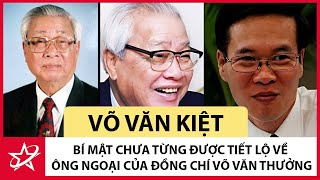 Tiểu Sử Võ Văn Kiệt  Bí Mật Chưa Từng Được Tiết Lộ Về Ông Ngoại Của Đồng Chí Võ Văn Thưởng [upl. by Enogitna]