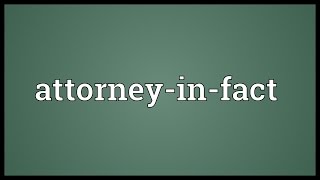 Attorneyinfact Meaning [upl. by Leahcym]