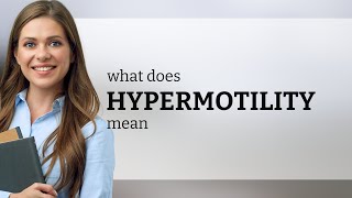 Hypermotility  what is HYPERMOTILITY meaning [upl. by Uwton]