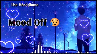 Mood Off 😥💔 Mashup🥺Sad Song  Song  Popular Music  Non Stop Love Mashup  Use Headphone 🎧 [upl. by Assi105]