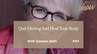 163 Quit Dieting And Heal Your Body With Geneen Roth HIGHLIGHTS [upl. by Brigid]