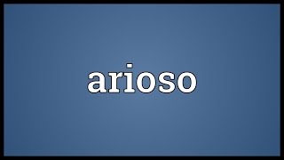 Arioso Meaning [upl. by Hahnke]