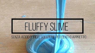 FLUFFY SLIME con il DEODORANTE SENZA DETERSIVOSOLUZIONE PER LENTI ACIDO BORICO O APPRETTO [upl. by Anaik]